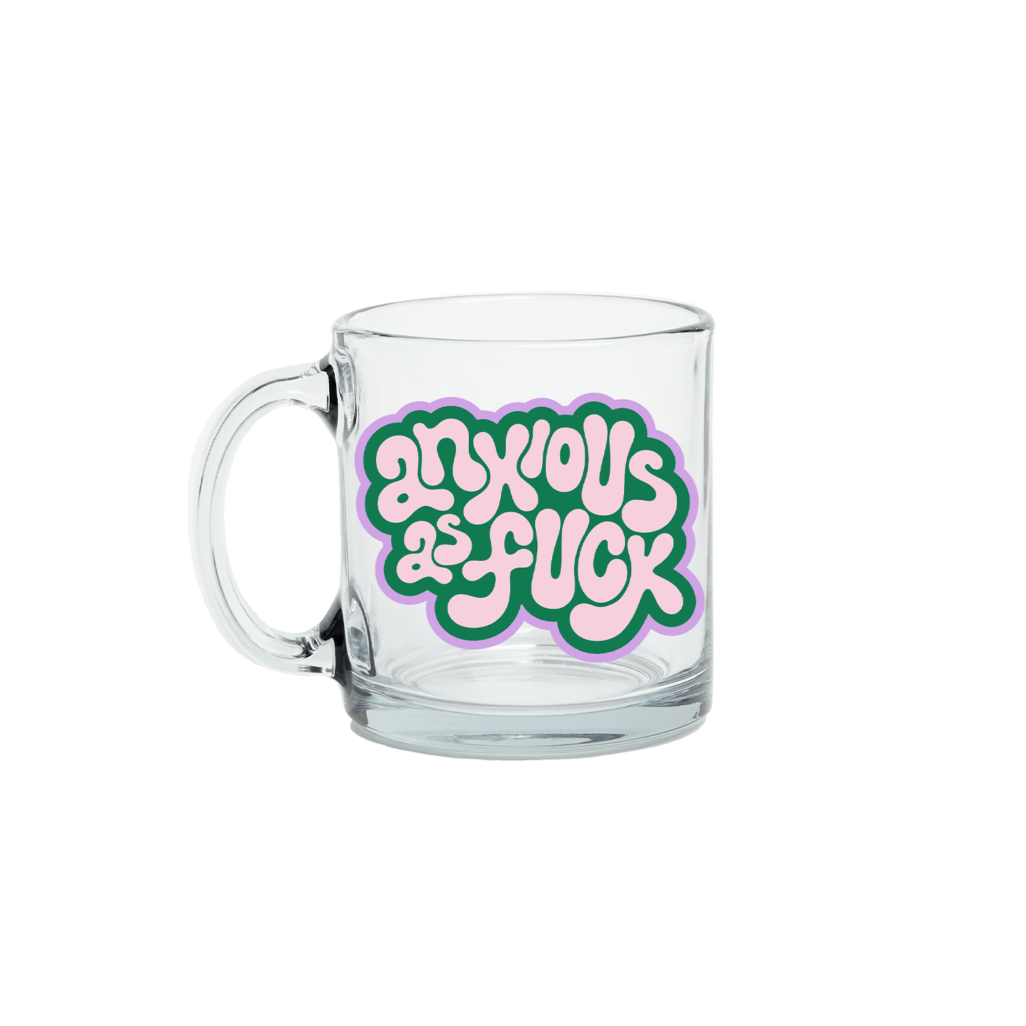 Anxious as F@$ Clear Glass Mug - Twirls + Twigs