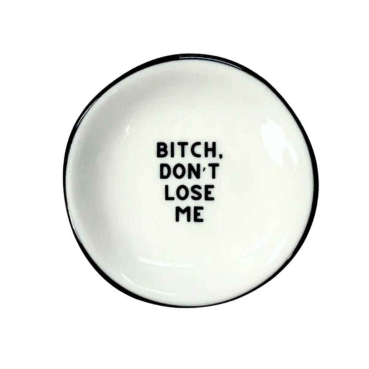 Bitch Don't Lose Me - Ring Dish - Twirls + Twigs