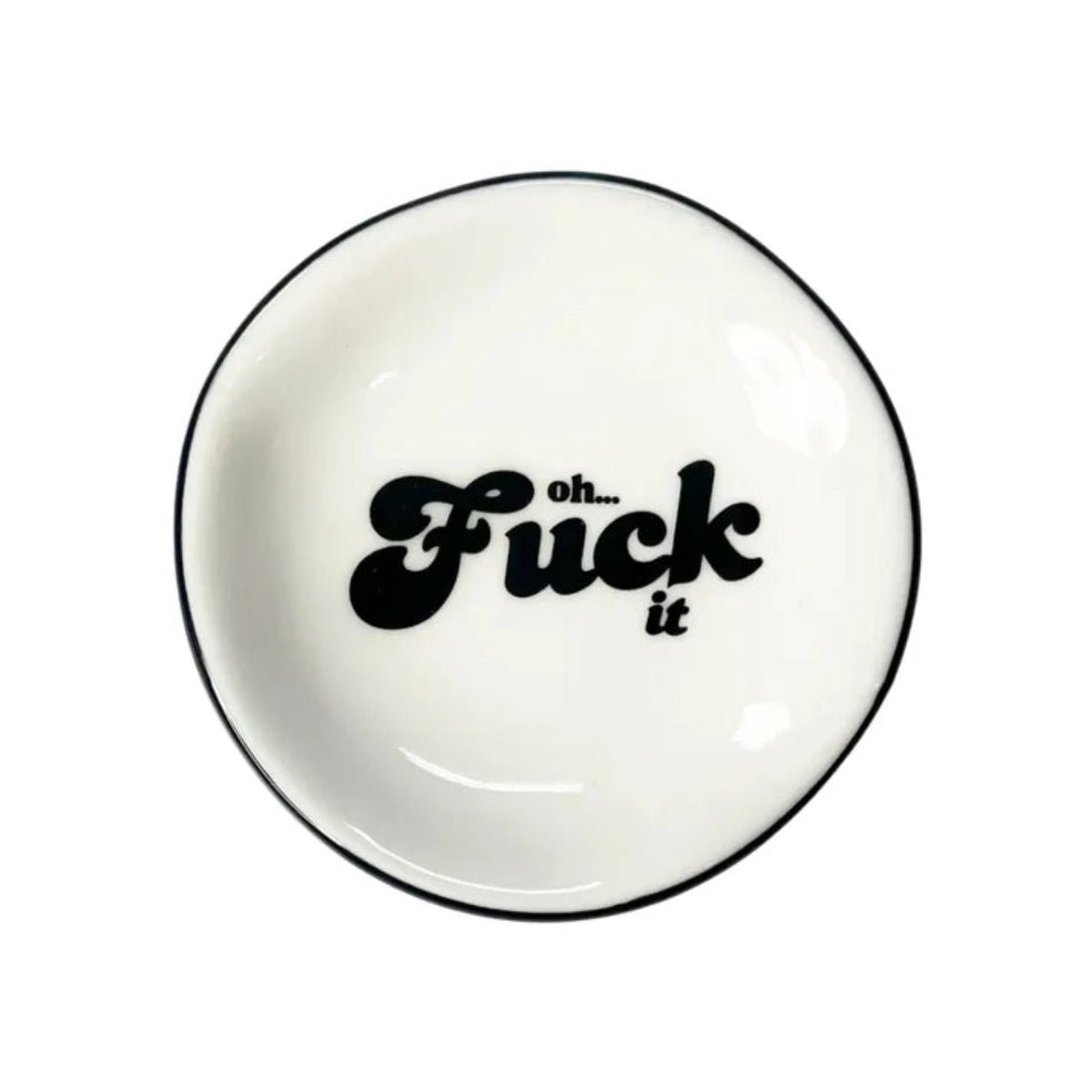 Oh Fuck It - Ring Dish - Twirls + Twigs