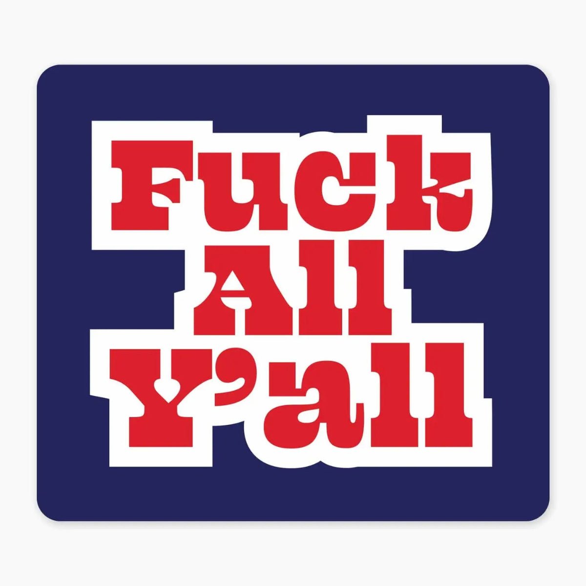 Fuck All Y'all - 3" Art Sticker - Twirls + Twigs
