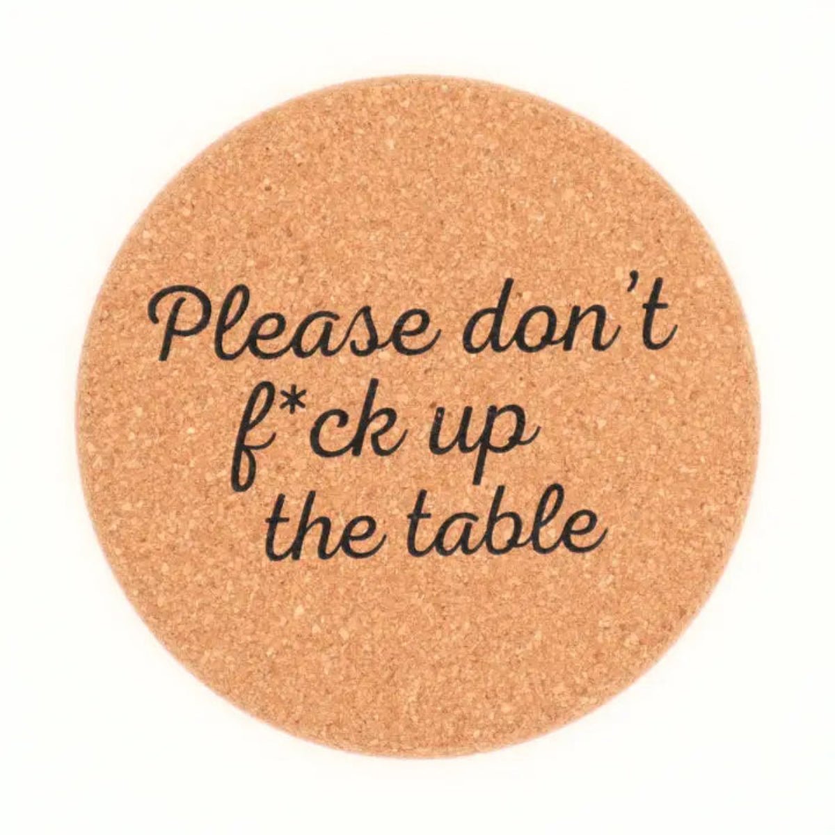 Cork Coaster Don't Fuck Up the Table - Twirls + Twigs