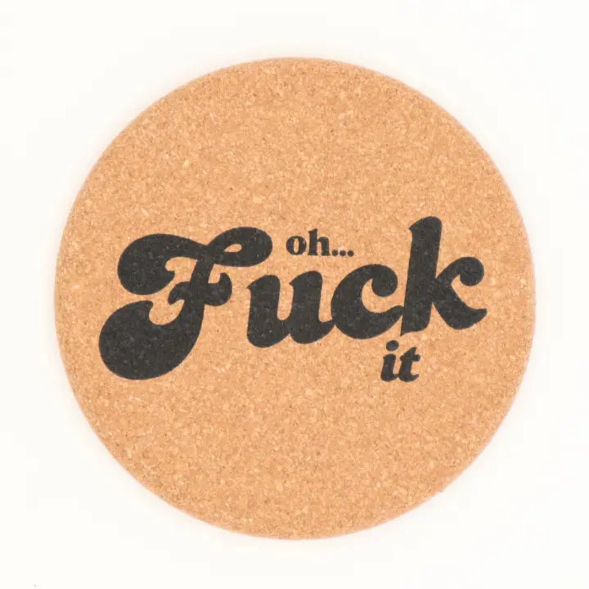 Cork Coaster Oh Fuck It - Twirls + Twigs