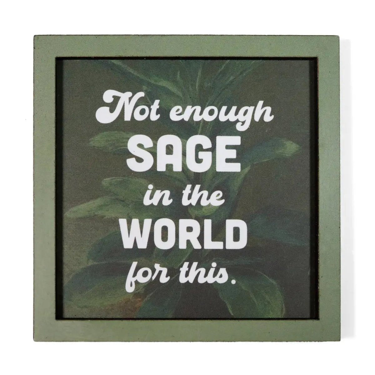 Not Enough Sage - Funny Wooden Magnet - Twirls + Twigs