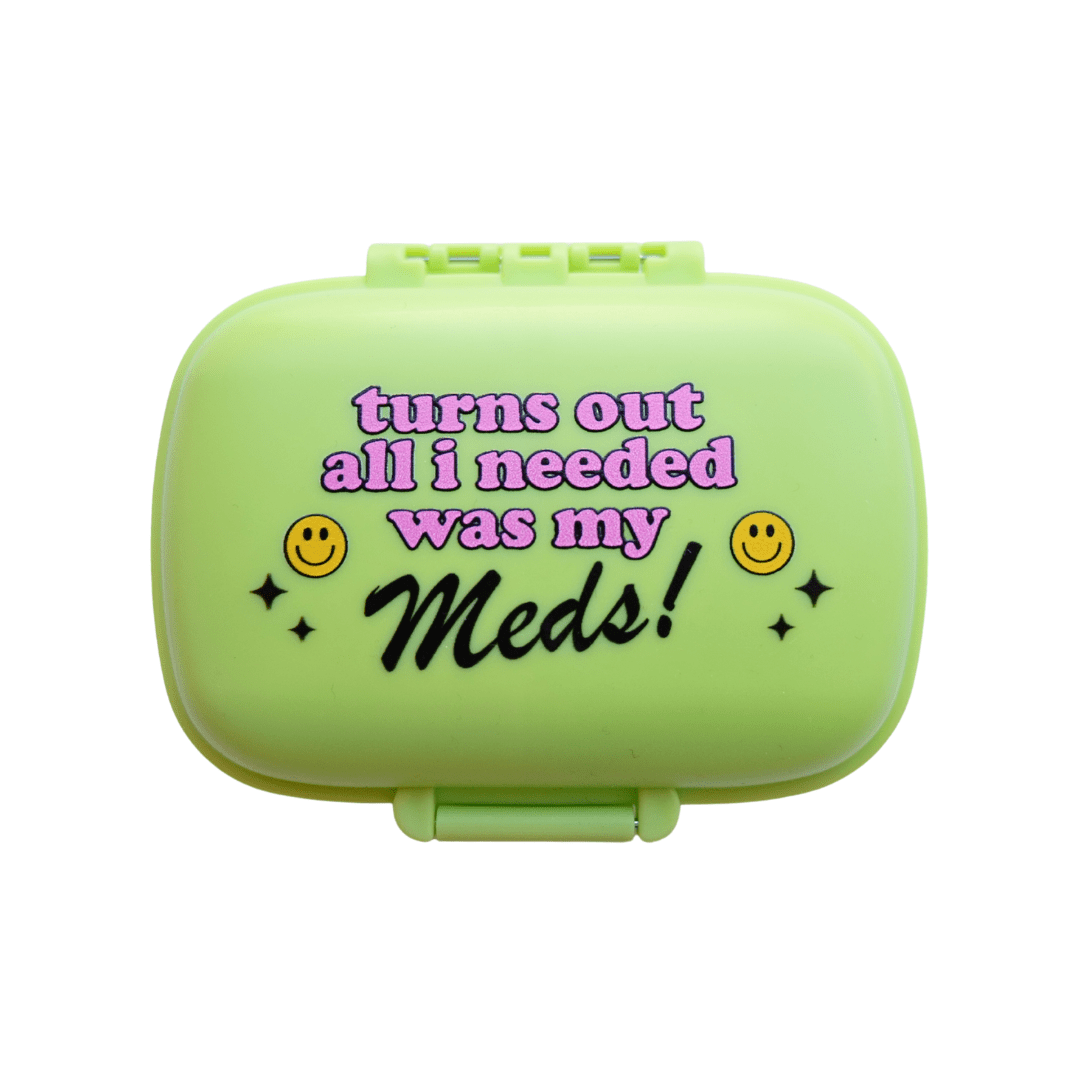 Turns Out All I Needed Was My Meds Pill Case - Twirls + Twigs