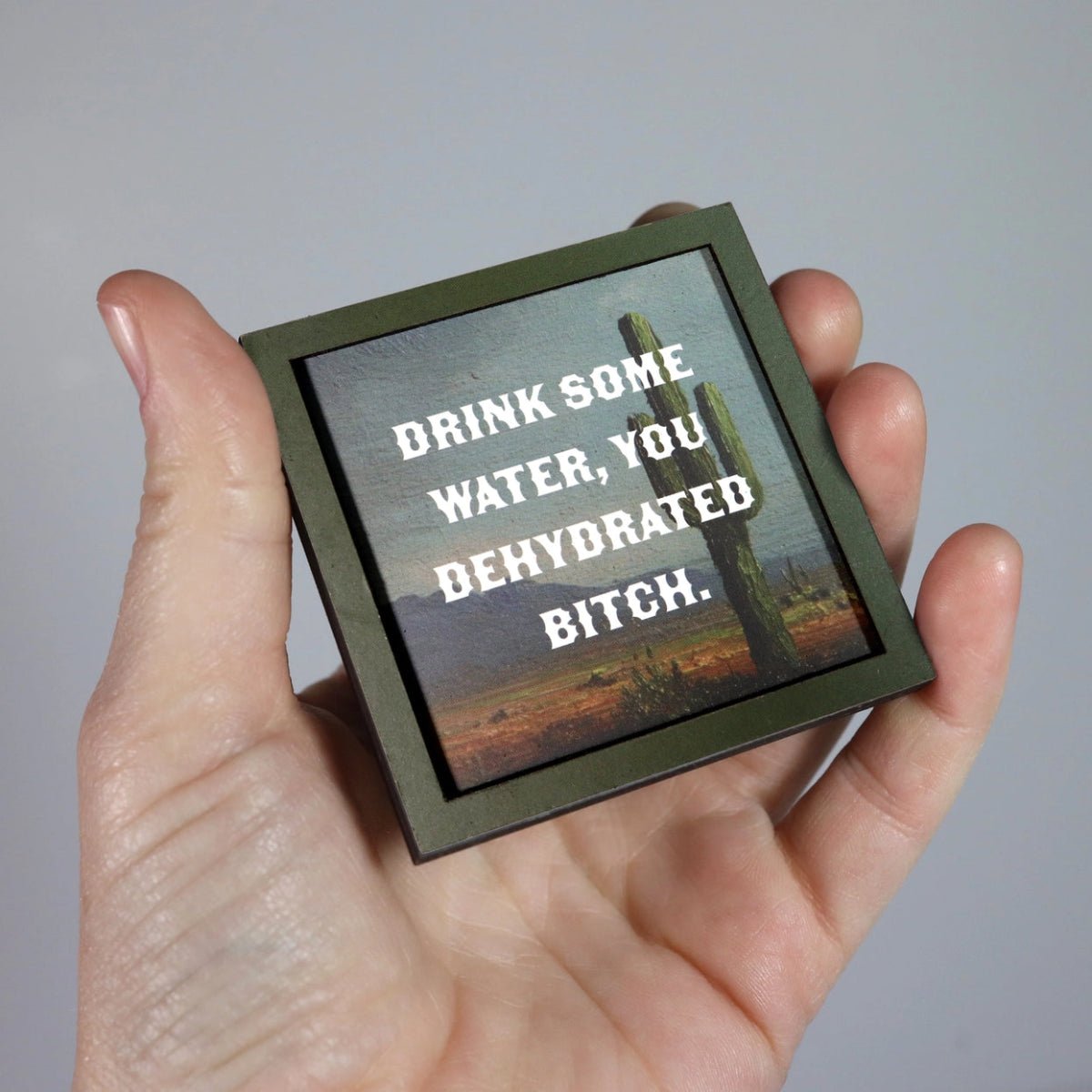Drink Some Water, You Dehydrated Bitch - Funny Wooden Magnet - Twirls + Twigs