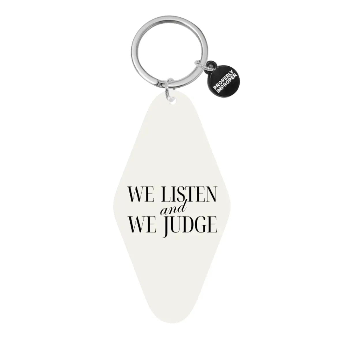 Printed Keychain We Listen and We Judge - Twirls + Twigs