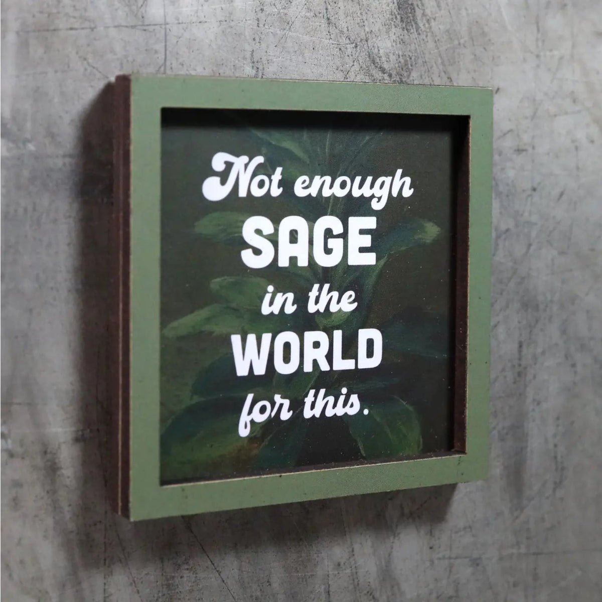 Not Enough Sage - Funny Wooden Magnet - Twirls + Twigs