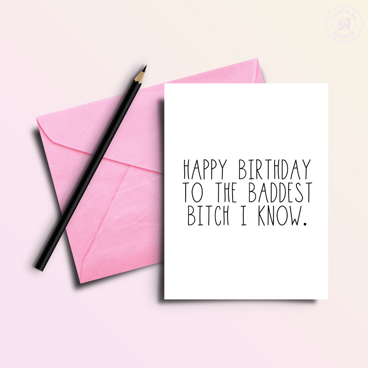 Happy Birthday to the Baddest B*tch I Know Birthday Card - Twirls + Twigs