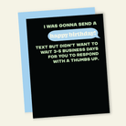 No Text Back | Funny Birthday Greeting Card - Twirls + Twigs