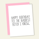 Happy Birthday to the Baddest B*tch I Know Birthday Card - Twirls + Twigs