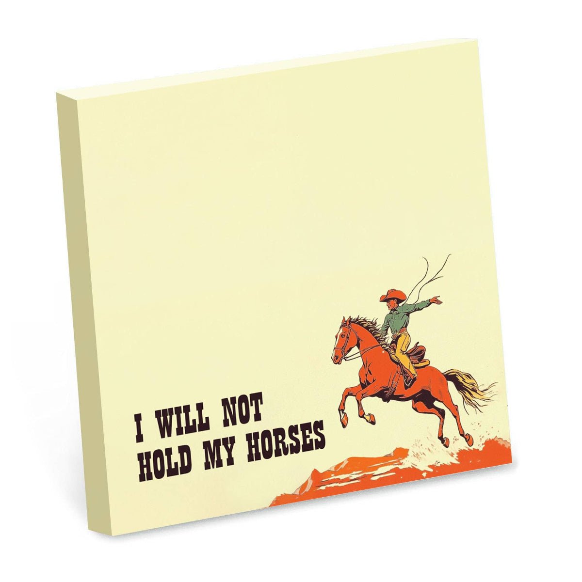 I Will Not Hold My Horses - Funny Cowboy Sticky Note Pad - Twirls + Twigs