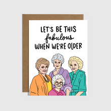  Let's Be This Fabulous When We're Older Card