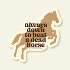 Down to Beat a Dead Horse – Funny Vinyl Sticker - Twirls + Twigs