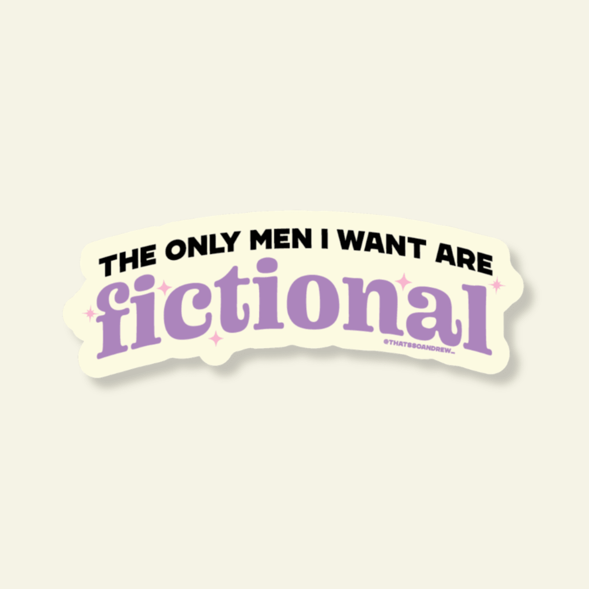 The Only Men I Want Are Fictional – Bookstore Vinyl Sticker - Twirls + Twigs