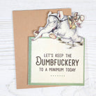 Sarcastic Greeting Card - Keep Dumbfuckery Minimal Today - Twirls + Twigs