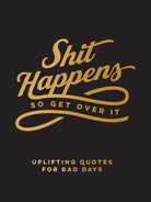 Shit Happens So Get Over It: Hardcover - Twirls + Twigs