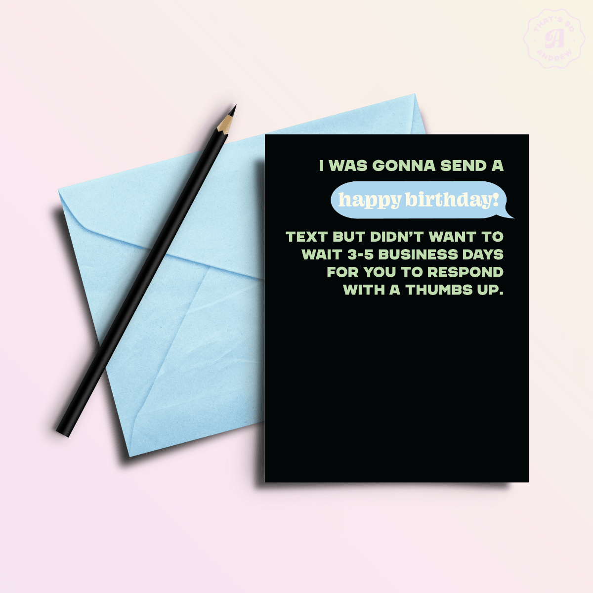 No Text Back | Funny Birthday Greeting Card - Twirls + Twigs