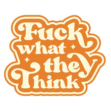  F  WHAT THEY THINK STICKER