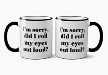  "I'm Sorry, DId I Roll My Eyes" Mug