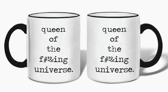 "queen of the f#!&ing universe" Mug