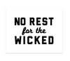 "No Rest for the Wicked" Print