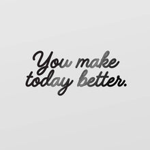  You Make Today Better Mirror Decal